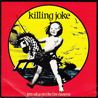 Let's All Go (To The Fire Dances) by Killing Joke