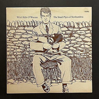 Wild Hills O' Wannie - The Small Pipes Of Northumbria