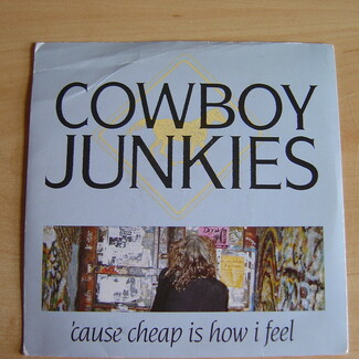 'Cause Cheap Is How I Feel by Cowboy Junkies