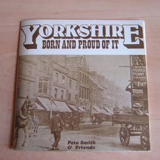 Yorkshire Born And Proud Of It by Pete Smith & Friends