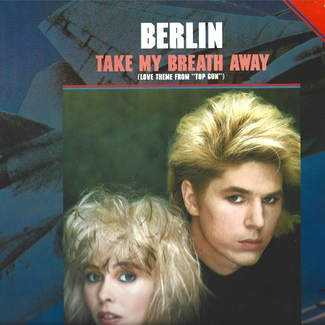 Take My Breath Away (Love Theme From "Top Gun") by Berlin