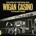 Wigan Casino – The Home Of Northern Soul – 50 Golden Years