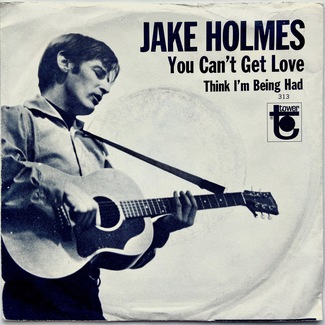 You Can't Get Love / Think I'm Being Had by Jake Holmes