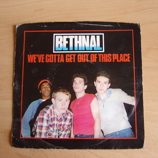 We've Gotta Get Out Of This Place by Bethnal