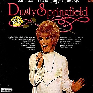 You Don't Have To Say You Love Me by Dusty Springfield