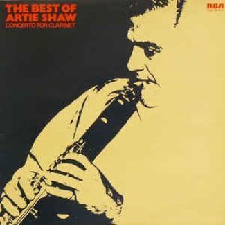 Concerto For Clarinet: The Best Of Artie Shaw by Artie Shaw And His Orchestra