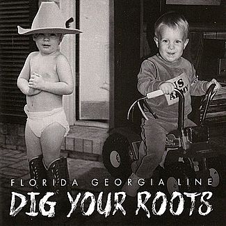 Dig Your Roots by Florida Georgia Line