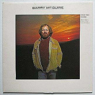 Have you Heard by Barry McGuire