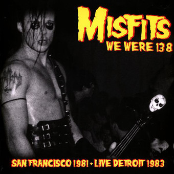 We Were 138 (San Francisco 1981 + Live Detroit 1983) by The Misfits