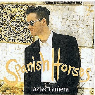 Spanish Horses by Aztec Camera