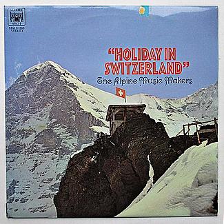 Holiday In Switzerland by The Alpine Music Makers