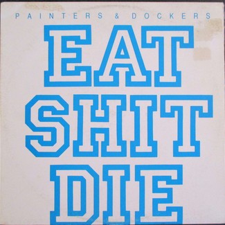 Eat Shit Die by Painters & Dockers