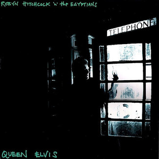 Queen Elvis by Robyn Hitchcock 'n' The Egyptians*