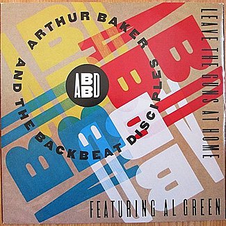 Leave The Guns At Home by Arthur Baker & The Backbeat Disciples , Feat Al Green