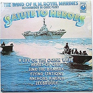 Salute To Heroes by The Band Of H.M. Royal Marines (Royal Marines School Of Music)