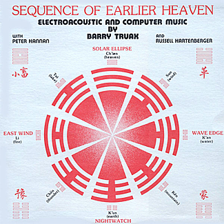 Sequence Of Earlier Heaven: Electroacoustic And Computer Music by Barry Truax