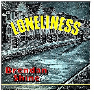 Loneliness by Brendan Shine