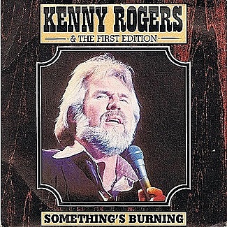 Something's Burning / Ruby Don't Take Your Love To Town by Kenny Rogers And The First Edition