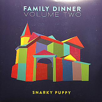 Family Dinner Volume Two by Snarky Puppy