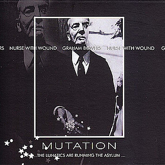 Mutation ...The Lunatics Are Running The Asylum ... by Nurse With Wound & Graham Bowers
