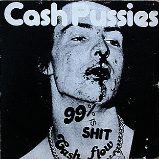 99% Is Shit by Cash Pussies