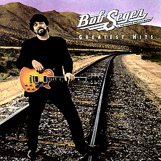 Bob Seger & The Silver Bullet Band - Greatest Hits by Bob Seger And The Silver Bullet Band
