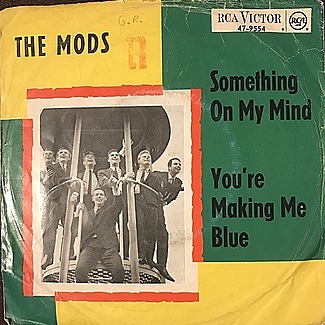 Something On My Mind b/w You’re Making Me Blue by The Mods