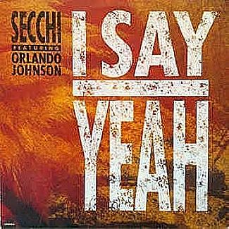 I Say Yeah by Secchi Featuring Orlando Johnson