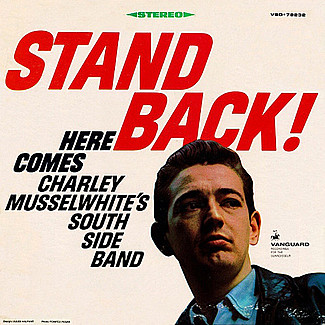 Stand Back! Here Comes Charley Musselwhite's South Side Band by Charlie Musselwhite's South Side Band