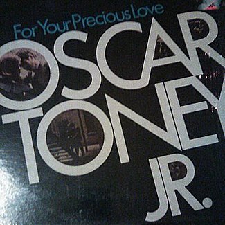 For Your Precious Love by Oscar Toney Jr