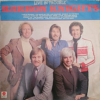 Live In Trouble by The Barron Knights