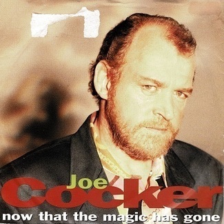 Now That The Magic Has Gone by Joe Cocker