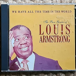 The Pure Genius Of Louis Armstrong: We Have All The Time In The World by Louis Armstrong