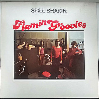 STILL SHAKIN’ by The Flamin’ Groovies