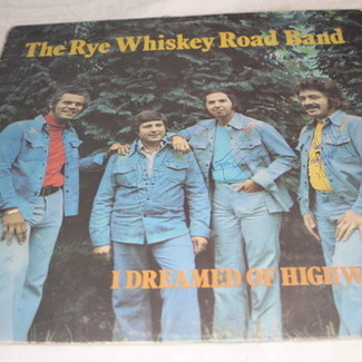 I Dreamed Of Highways by The Rye Whiskey Road Band