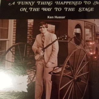A Funny Thing Happened To Me On The Way To The Stage by Ken Hussar