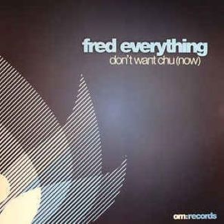 Don't Want Chu (Now) by Fred Everything