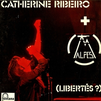 (Libertés ?) by Catherine Ribeiro + Alpes