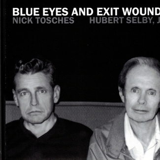 Blue Eyes and Exit Wounds by Hubert Selby, Jr. & Nick Tosches