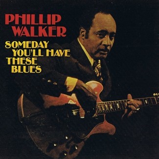 Someday You'll Have These Blues by Phillip Walker