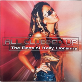 All Clubbed Up: The Best Of Kelly Llorenna by Kelly Llorenna