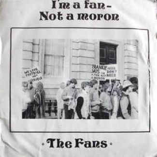 I'm A Fan Not A Moron by The Fans