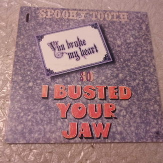 You Broke My Heart So...I Busted Your Jaw by Spooky Tooth