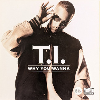 Why You Wanna by T.I.