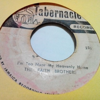 I'm Saved Now/ I'm Too Near My Heavenly Home by The Faith Brothers