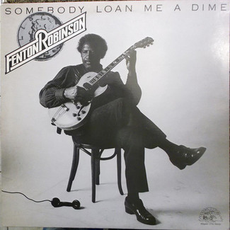 Somebody Loan Me A Dime by Fenton Robinson ‎