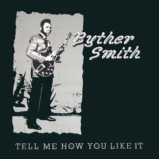 Tell Me How You Like It by Byther Smith