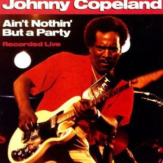 ‎Ain't Nothin' But A Party by Johnny Copeland