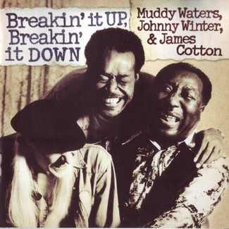 Breakin' It Up, Breakin' It Down by Muddy Waters, Johnny Winter & James Cotton
