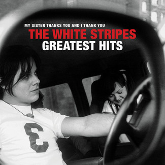 My Sister Thanks You And I Thank You The White Stripes Greatest Hits by The White Stripes